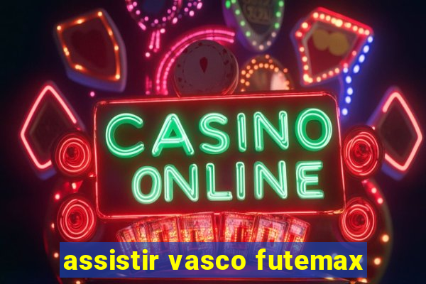 assistir vasco futemax